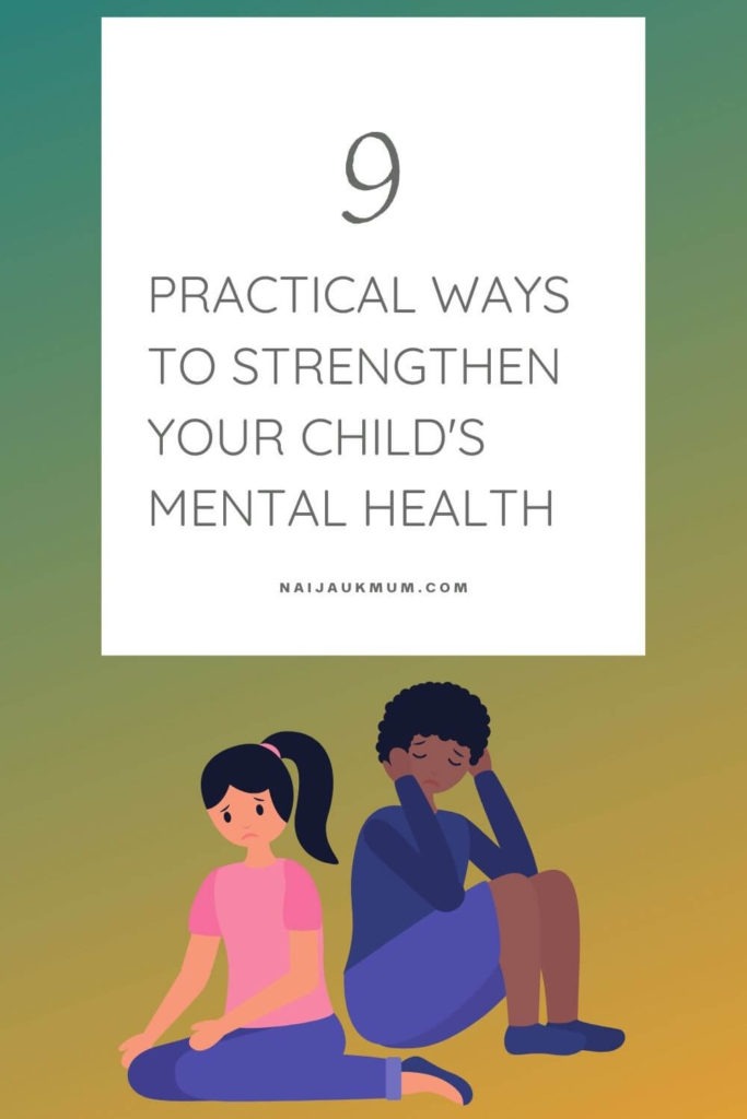 9 Practical Ways To Strengthen Your Child’s Mental Health - Naija UK Mum